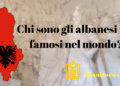 Personaggi famosi d´Albania